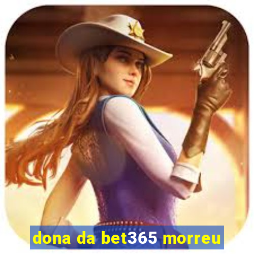 dona da bet365 morreu